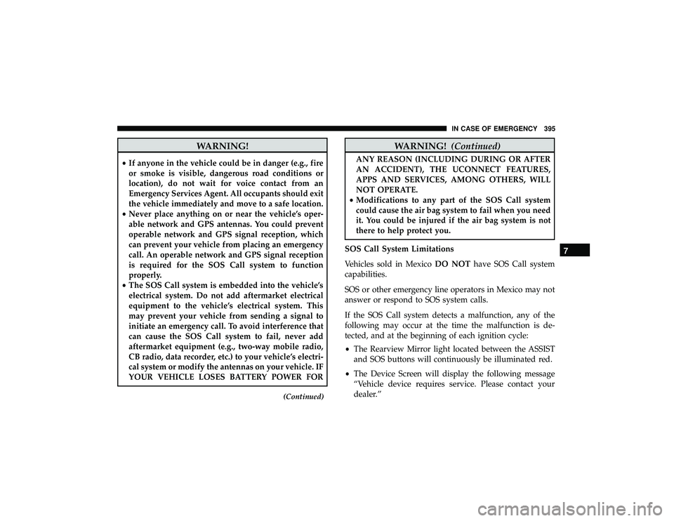 JEEP GRAND CHEROKEE LIMITED 2019  Owners Manual WARNING!
•If anyone in the vehicle could be in danger (e.g., fire
or smoke is visible, dangerous road conditions or
location), do not wait for voice contact from an
Emergency Services Agent. All occ