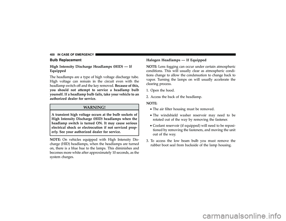 JEEP GRAND CHEROKEE LIMITED 2019  Owners Manual Bulb Replacement
High Intensity Discharge Headlamps (HID) — If
Equipped
The headlamps are a type of high voltage discharge tube.
High voltage can remain in the circuit even with the
headlamp switch 