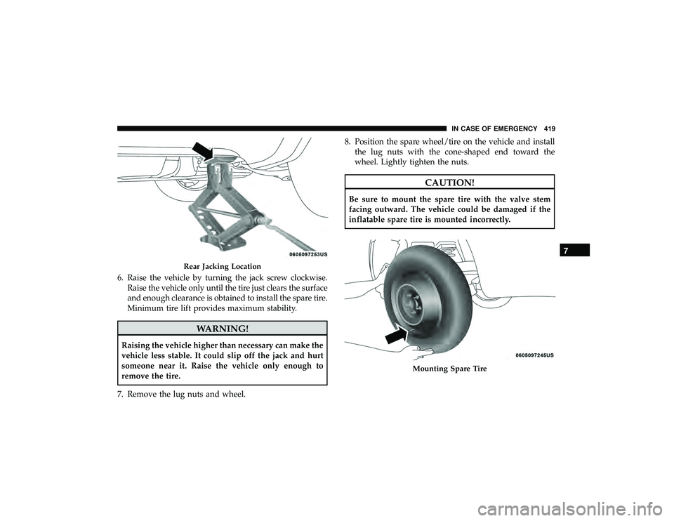 JEEP GRAND CHEROKEE LIMITED 2019  Owners Manual 6. Raise the vehicle by turning the jack screw clockwise.Raise the vehicle only until the tire just clears the surface
and enough clearance is obtained to install the spare tire.
Minimum tire lift pro