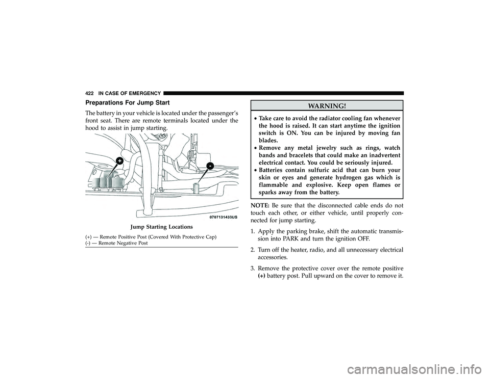 JEEP GRAND CHEROKEE LIMITED 2019  Owners Manual Preparations For Jump Start
The battery in your vehicle is located under the passenger’s
front seat. There are remote terminals located under the
hood to assist in jump starting. 