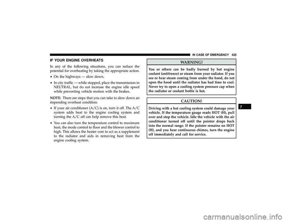 JEEP GRAND CHEROKEE LIMITED 2019  Owners Manual IF YOUR ENGINE OVERHEATS
In any of the following situations, you can reduce the
potential for overheating by taking the appropriate action.
•On the highways — slow down.
• In city traffic — wh