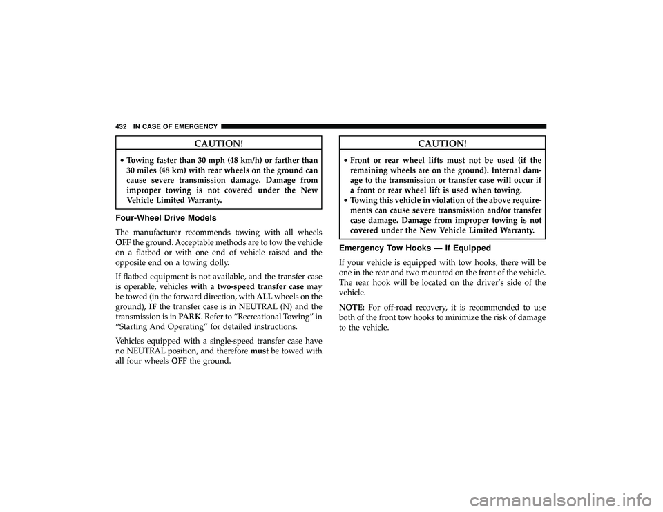 JEEP GRAND CHEROKEE LIMITED 2019  Owners Manual CAUTION!
•Towing faster than 30 mph (48 km/h) or farther than
30 miles (48 km) with rear wheels on the ground can
cause severe transmission damage. Damage from
improper towing is not covered under t