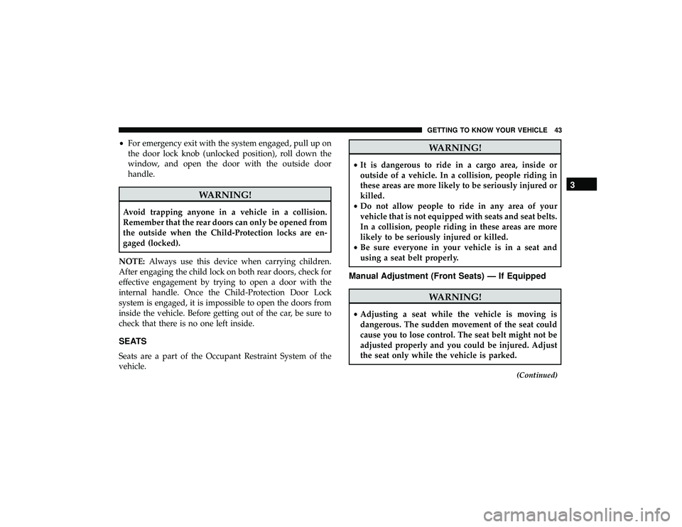 JEEP GRAND CHEROKEE LIMITED 2019 Service Manual •For emergency exit with the system engaged, pull up on
the door lock knob (unlocked position), roll down the
window, and open the door with the outside door
handle. 