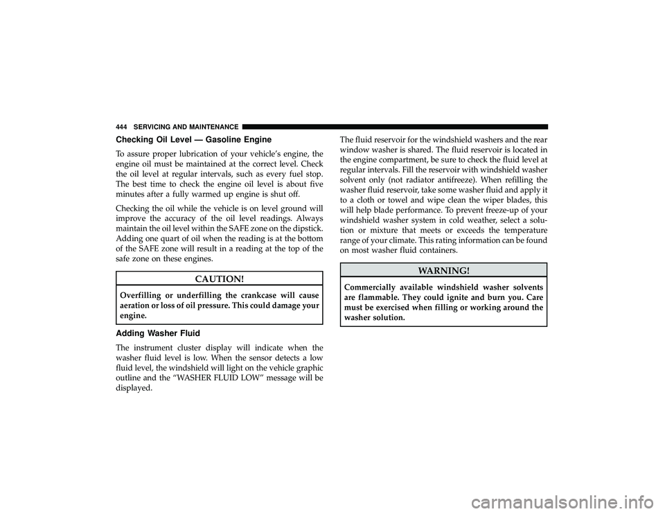 JEEP GRAND CHEROKEE LIMITED 2019 Owners Manual Checking Oil Level — Gasoline Engine
To assure proper lubrication of your vehicle’s engine, the
engine oil must be maintained at the correct level. Check
the oil level at regular intervals, such a JEEP GRAND CHEROKEE LIMITED 2019 Owners Manual Checking Oil Level — Gasoline Engine
To assure proper lubrication of your vehicle’s engine, the
engine oil must be maintained at the correct level. Check
the oil level at regular intervals, such a