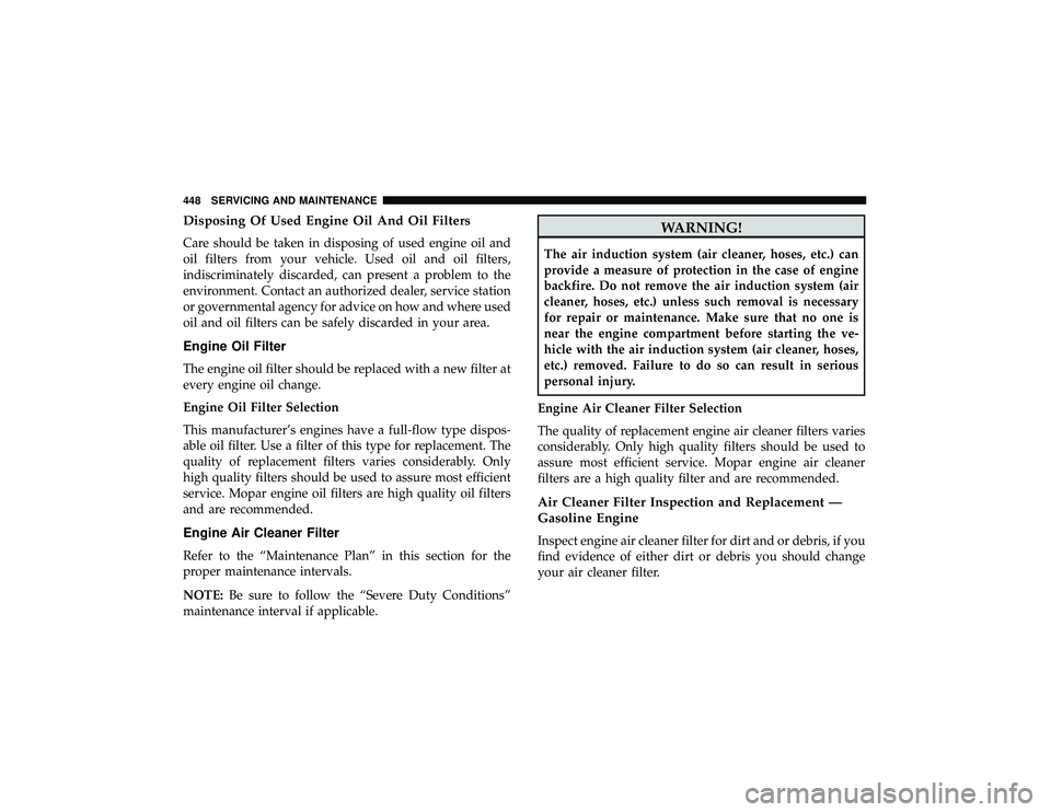 JEEP GRAND CHEROKEE LIMITED 2019 Owners Manual Disposing Of Used Engine Oil And Oil Filters
Care should be taken in disposing of used engine oil and
oil filters from your vehicle. Used oil and oil filters,
indiscriminately discarded, can present a JEEP GRAND CHEROKEE LIMITED 2019 Owners Manual Disposing Of Used Engine Oil And Oil Filters
Care should be taken in disposing of used engine oil and
oil filters from your vehicle. Used oil and oil filters,
indiscriminately discarded, can present a