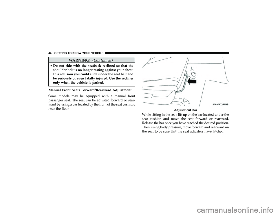 JEEP GRAND CHEROKEE LIMITED 2019 Service Manual WARNING!(Continued)
•Do not ride with the seatback reclined so that the
shoulder belt is no longer resting against your chest.
In a collision you could slide under the seat belt and
be seriously or 