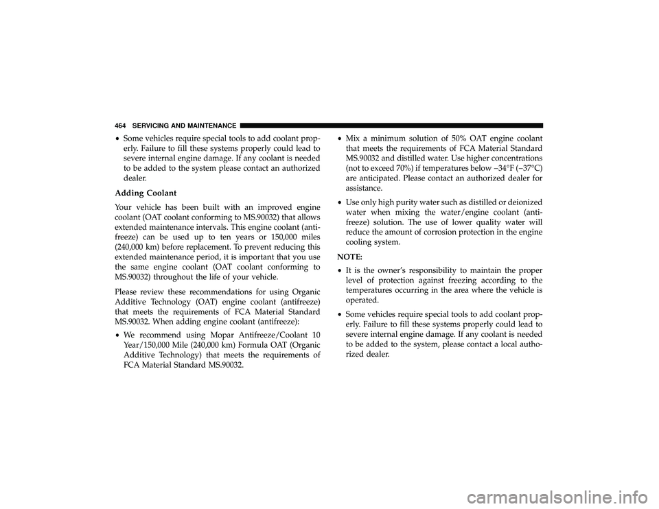 JEEP GRAND CHEROKEE LIMITED 2019 Owners Manual •Some vehicles require special tools to add coolant prop-
erly. Failure to fill these systems properly could lead to
severe internal engine damage. If any coolant is needed
to be added to the system JEEP GRAND CHEROKEE LIMITED 2019 Owners Manual •Some vehicles require special tools to add coolant prop-
erly. Failure to fill these systems properly could lead to
severe internal engine damage. If any coolant is needed
to be added to the system