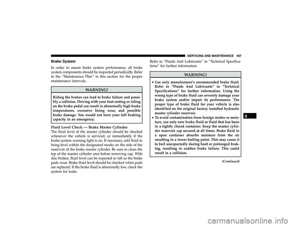 JEEP GRAND CHEROKEE LIMITED 2019 Owners Manual Brake System
In order to assure brake system performance, all brake
system components should be inspected periodically. Refer
to the “Maintenance Plan” in this section for the proper
maintenance i JEEP GRAND CHEROKEE LIMITED 2019 Owners Manual Brake System
In order to assure brake system performance, all brake
system components should be inspected periodically. Refer
to the “Maintenance Plan” in this section for the proper
maintenance i