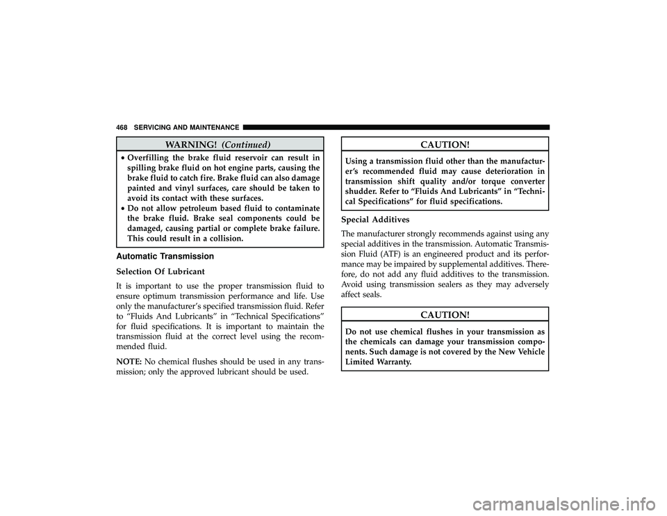 JEEP GRAND CHEROKEE LIMITED 2019 Owners Manual WARNING!(Continued)
•Overfilling the brake fluid reservoir can result in
spilling brake fluid on hot engine parts, causing the
brake fluid to catch fire. Brake fluid can also damage
painted and viny JEEP GRAND CHEROKEE LIMITED 2019 Owners Manual WARNING!(Continued)
•Overfilling the brake fluid reservoir can result in
spilling brake fluid on hot engine parts, causing the
brake fluid to catch fire. Brake fluid can also damage
painted and viny