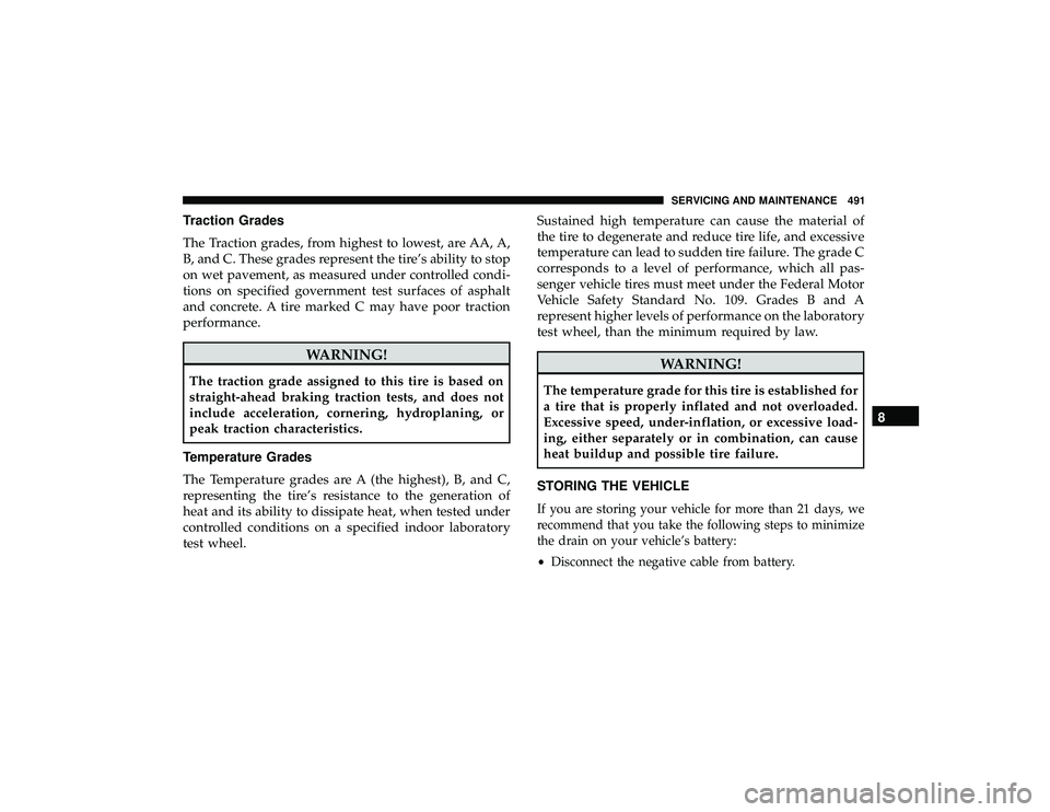 JEEP GRAND CHEROKEE LIMITED 2019  Owners Manual Traction Grades
The Traction grades, from highest to lowest, are AA, A,
B, and C. These grades represent the tire’s ability to stop
on wet pavement, as measured under controlled condi-
tions on spec