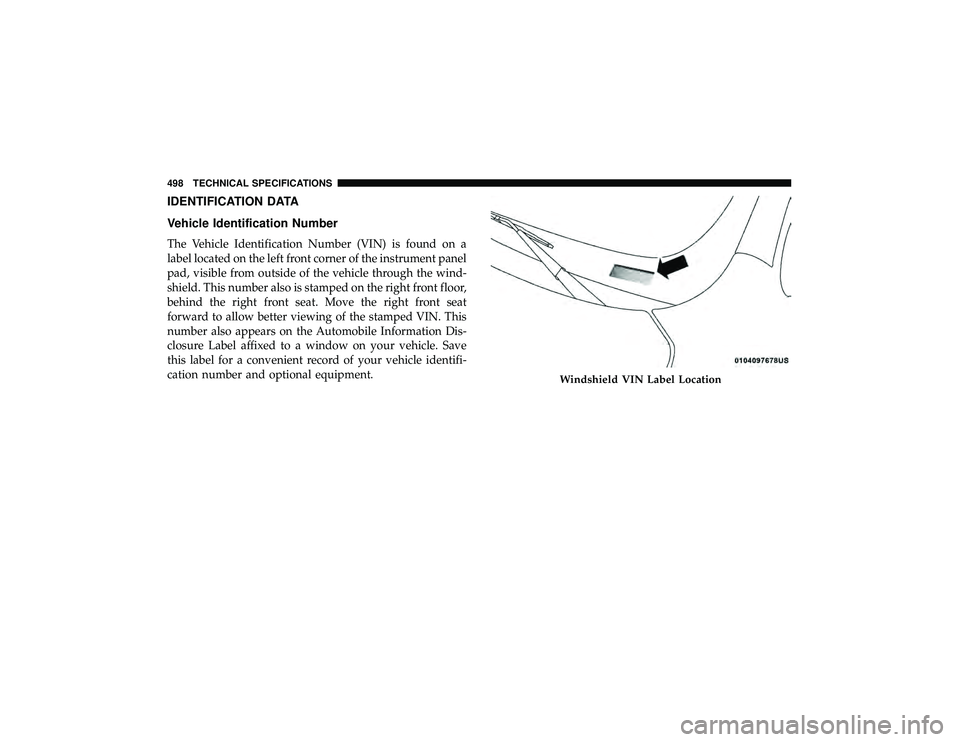 JEEP GRAND CHEROKEE LIMITED 2019  Owners Manual IDENTIFICATION DATA
Vehicle Identification Number
The Vehicle Identification Number (VIN) is found on a
label located on the left front corner of the instrument panel
pad, visible from outside of the 