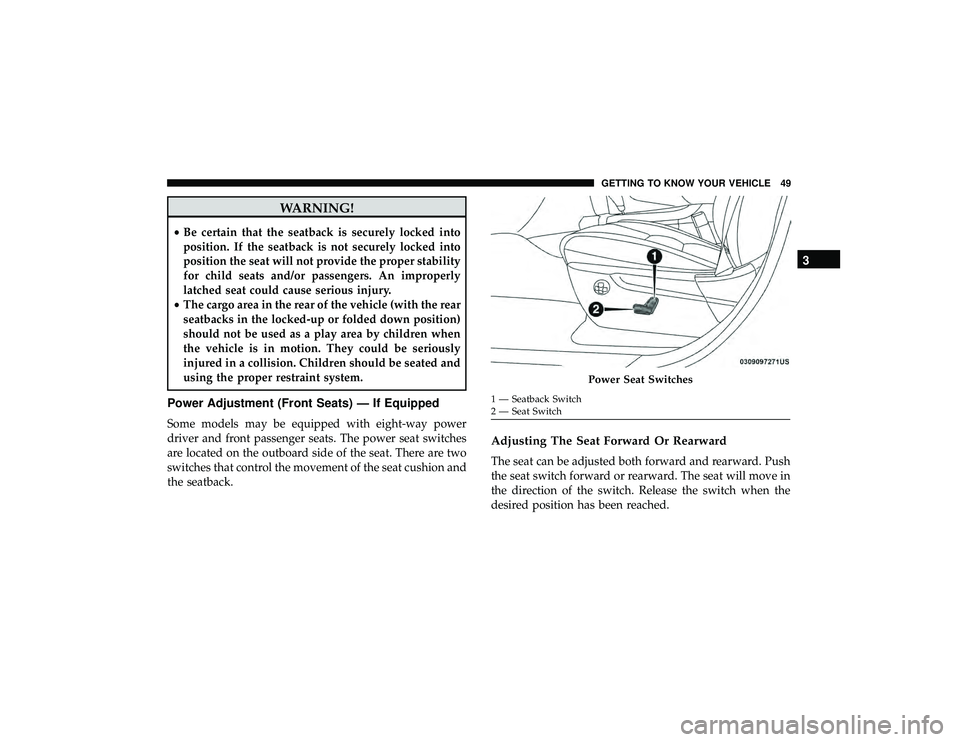 JEEP GRAND CHEROKEE LIMITED 2019  Owners Manual WARNING!
•Be certain that the seatback is securely locked into
position. If the seatback is not securely locked into
position the seat will not provide the proper stability
for child seats and/or pa