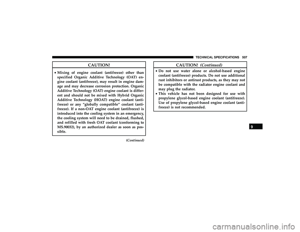 JEEP GRAND CHEROKEE LIMITED 2019 Owners Manual CAUTION!
•Mixing of engine coolant (antifreeze) other than
specified Organic Additive Technology (OAT) en-
gine coolant (antifreeze), may result in engine dam-
age and may decrease corrosion protect JEEP GRAND CHEROKEE LIMITED 2019 Owners Manual CAUTION!
•Mixing of engine coolant (antifreeze) other than
specified Organic Additive Technology (OAT) en-
gine coolant (antifreeze), may result in engine dam-
age and may decrease corrosion protect