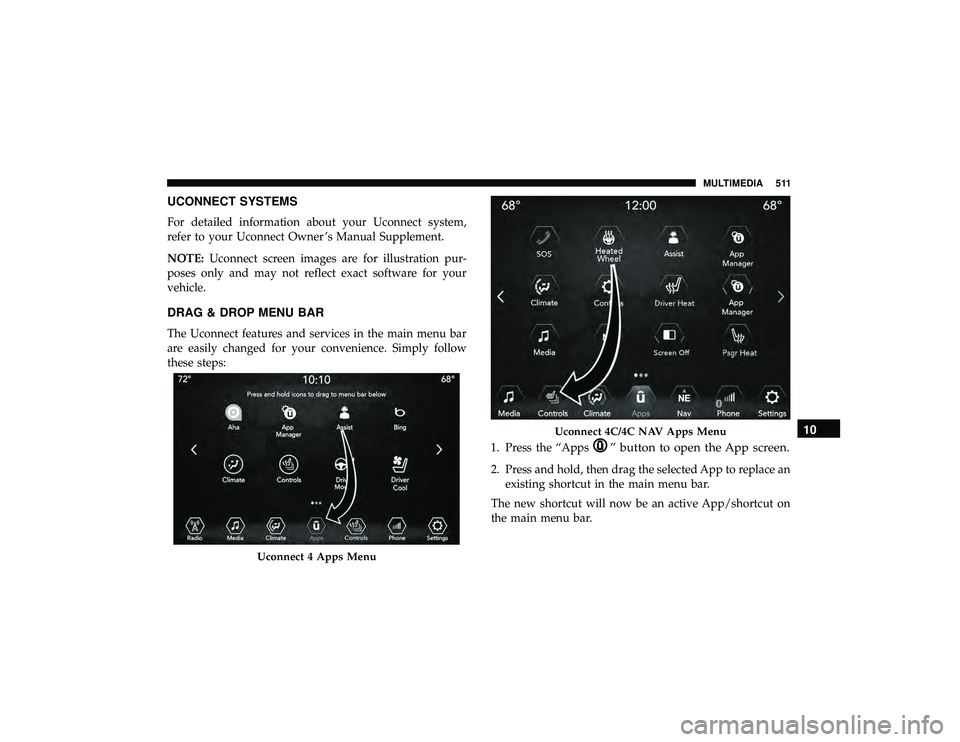 JEEP GRAND CHEROKEE LIMITED 2019  Owners Manual UCONNECT SYSTEMS
For detailed information about your Uconnect system,
refer to your Uconnect Owner ’s Manual Supplement.
NOTE:Uconnect screen images are for illustration pur-
poses only and may not 