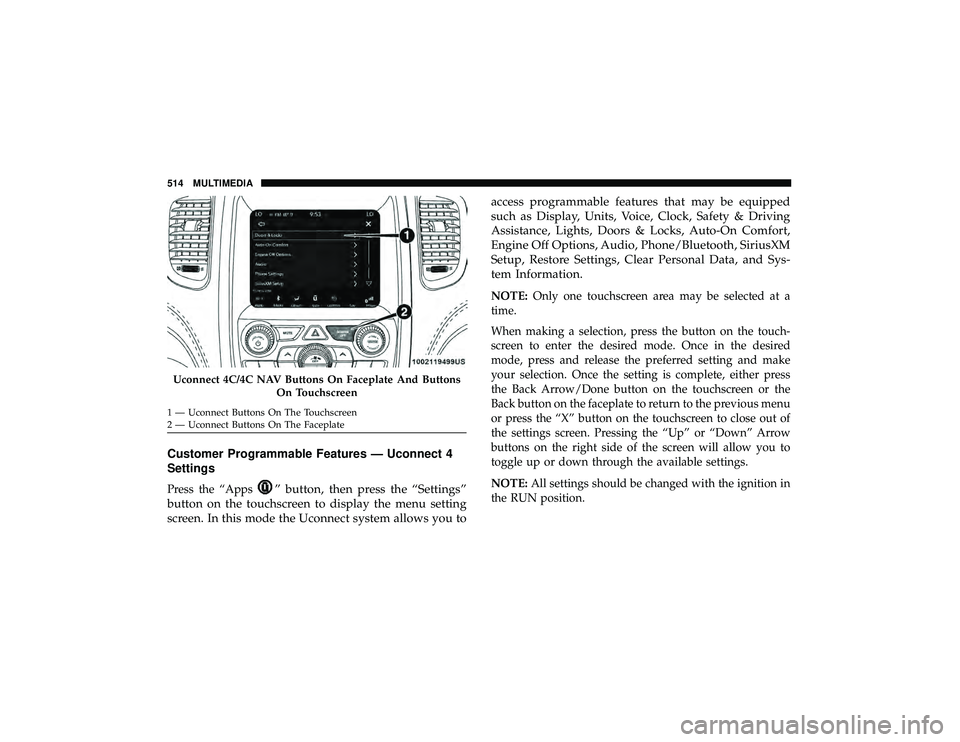 JEEP GRAND CHEROKEE LIMITED 2019 Owners Manual Customer Programmable Features — Uconnect 4
Settings
Press the “Apps” button, then press the “Settings”
button on the touchscreen to display the menu setting
screen. In this mode the Uconnec JEEP GRAND CHEROKEE LIMITED 2019 Owners Manual Customer Programmable Features — Uconnect 4
Settings
Press the “Apps” button, then press the “Settings”
button on the touchscreen to display the menu setting
screen. In this mode the Uconnec