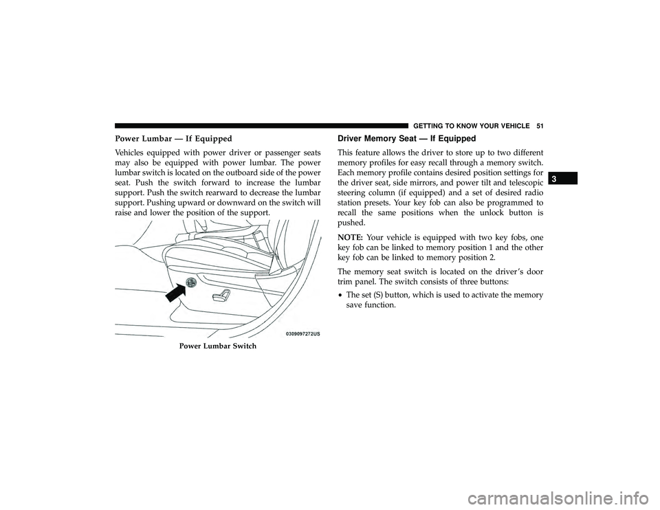 JEEP GRAND CHEROKEE LIMITED 2019  Owners Manual Power Lumbar — If Equipped
Vehicles equipped with power driver or passenger seats
may also be equipped with power lumbar. The power
lumbar switch is located on the outboard side of the power
seat. P