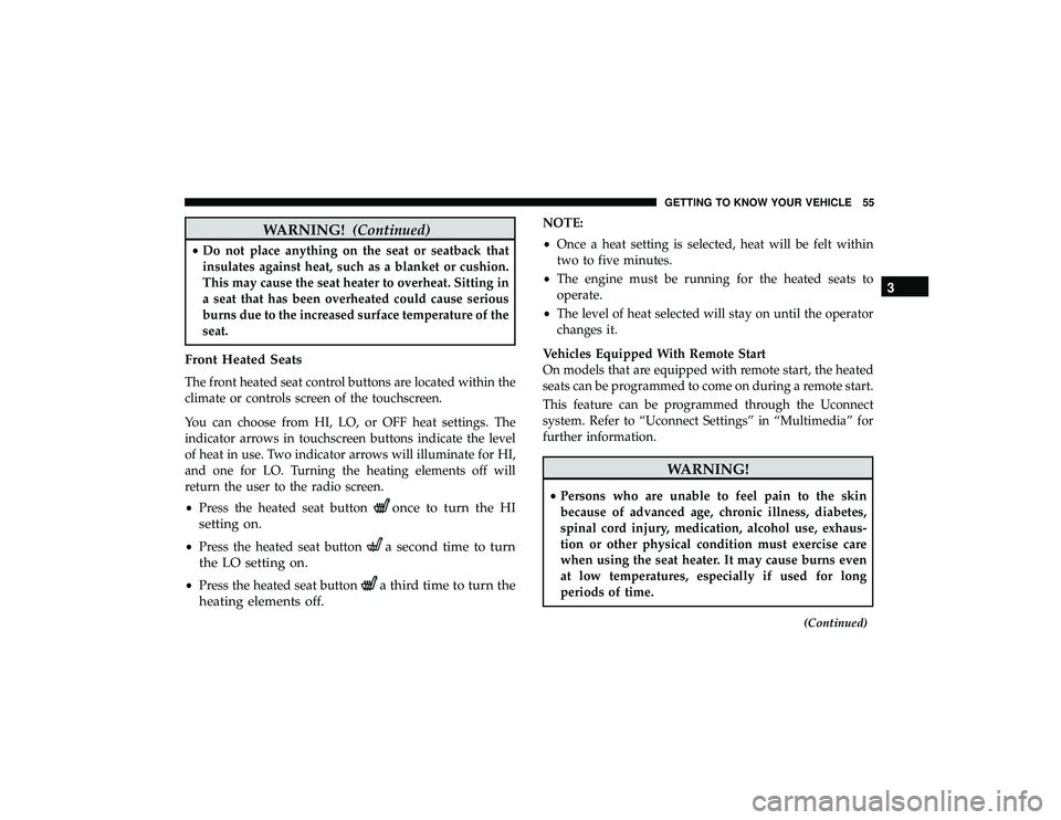 JEEP GRAND CHEROKEE LIMITED 2019 Workshop Manual WARNING!(Continued)
•Do not place anything on the seat or seatback that
insulates against heat, such as a blanket or cushion.
This may cause the seat heater to overheat. Sitting in
a seat that has b JEEP GRAND CHEROKEE LIMITED 2019 Workshop Manual WARNING!(Continued)
•Do not place anything on the seat or seatback that
insulates against heat, such as a blanket or cushion.
This may cause the seat heater to overheat. Sitting in
a seat that has b