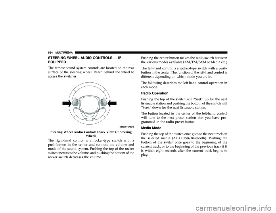 JEEP GRAND CHEROKEE LIMITED 2019  Owners Manual STEERING WHEEL AUDIO CONTROLS — IF
EQUIPPED
The remote sound system controls are located on the rear
surface of the steering wheel. Reach behind the wheel to
access the switches.
The right-hand cont
