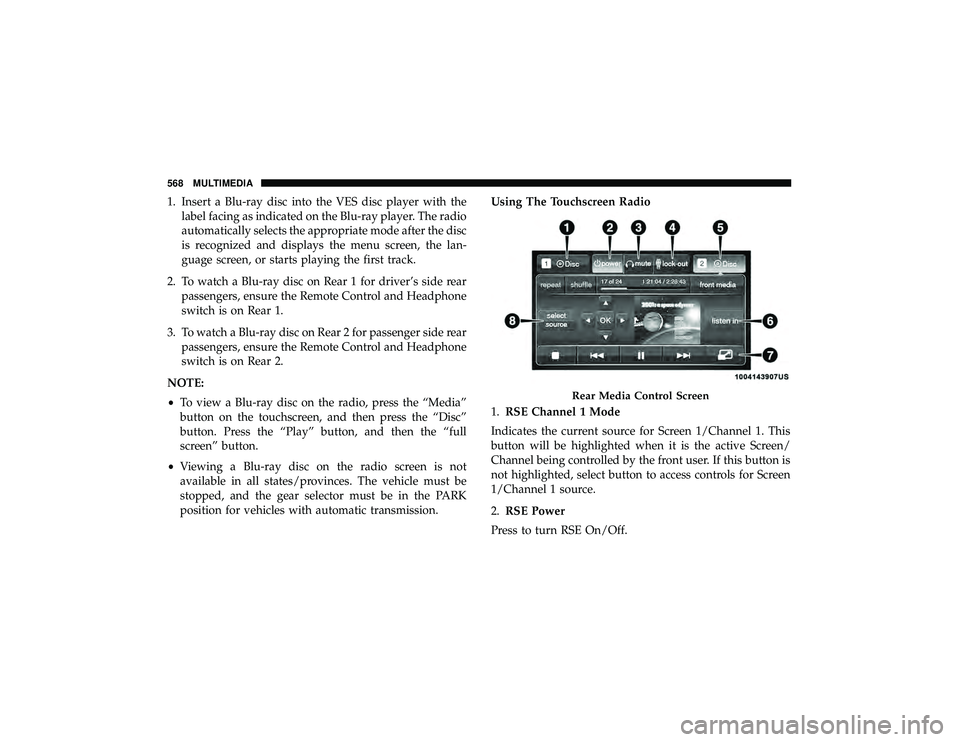 JEEP GRAND CHEROKEE LIMITED 2019  Owners Manual 1. Insert a Blu-ray disc into the VES disc player with thelabel facing as indicated on the Blu-ray player. The radio
automatically selects the appropriate mode after the disc
is recognized and display