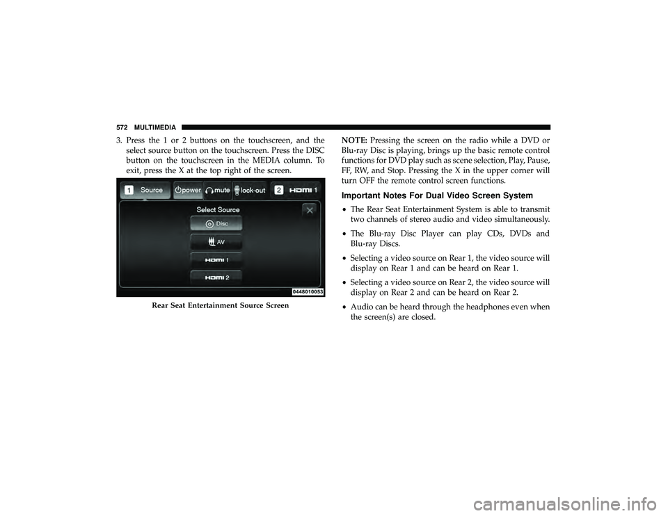 JEEP GRAND CHEROKEE LIMITED 2019  Owners Manual 3. Press the 1 or 2 buttons on the touchscreen, and theselect source button on the touchscreen. Press the DISC
button on the touchscreen in the MEDIA column. To
exit, press the X at the top right of t