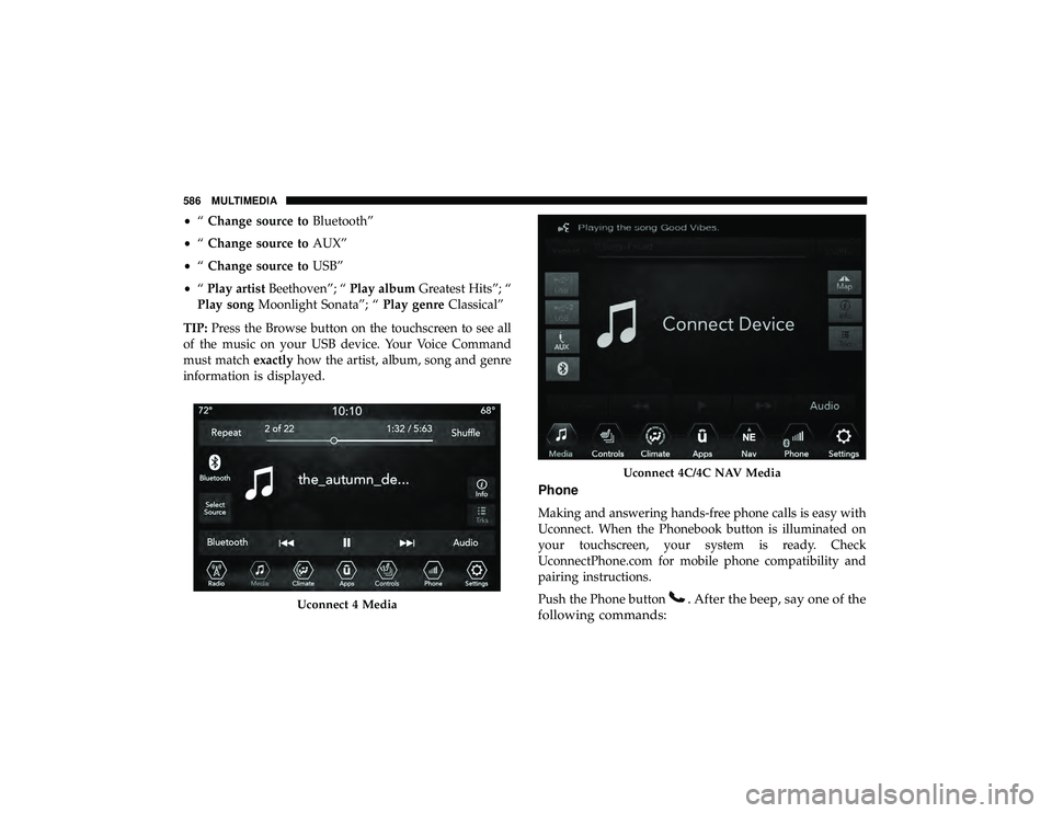 JEEP GRAND CHEROKEE LIMITED 2019 Owners Manual •“Change source to Bluetooth”
• “Change source to AUX”
• “Change source to USB”
• “Play artist Beethoven”; “ Play albumGreatest Hits”; “
Play song Moonlight Sonata”; JEEP GRAND CHEROKEE LIMITED 2019 Owners Manual •“Change source to Bluetooth”
• “Change source to AUX”
• “Change source to USB”
• “Play artist Beethoven”; “ Play albumGreatest Hits”; “
Play song Moonlight Sonata”;