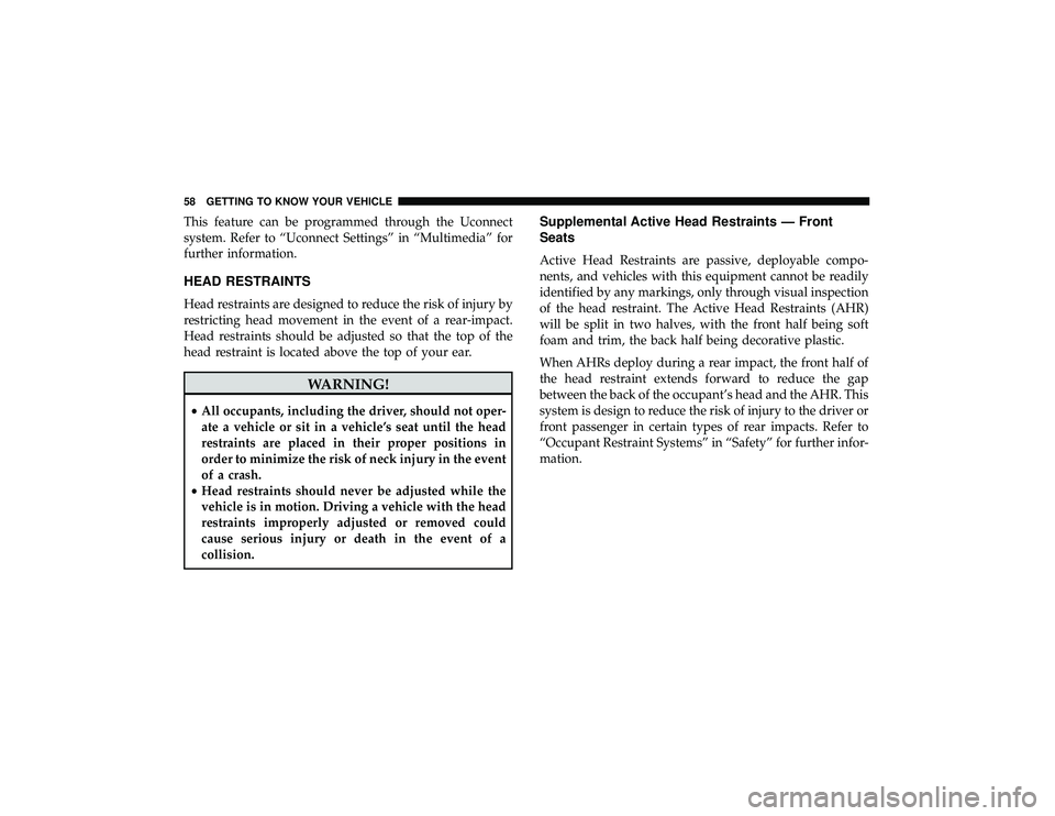 JEEP GRAND CHEROKEE LIMITED 2019 Workshop Manual This feature can be programmed through the Uconnect
system. Refer to “Uconnect Settings” in “Multimedia” for
further information.
HEAD RESTRAINTS
Head restraints are designed to reduce the ris JEEP GRAND CHEROKEE LIMITED 2019 Workshop Manual This feature can be programmed through the Uconnect
system. Refer to “Uconnect Settings” in “Multimedia” for
further information.
HEAD RESTRAINTS
Head restraints are designed to reduce the ris