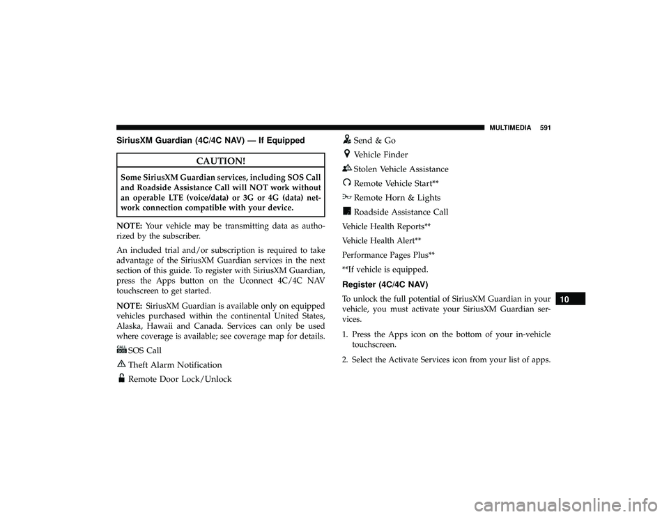 JEEP GRAND CHEROKEE LIMITED 2019 Owners Manual SiriusXM Guardian (4C/4C NAV) — If Equipped
SOS Call
Theft Alarm Notification
Remote Door Lock/Unlock
Send & Go
Vehicle Finder
Stolen Vehicle Assistance
Remote Vehicle Start**
Remote Horn & Lights
R JEEP GRAND CHEROKEE LIMITED 2019 Owners Manual SiriusXM Guardian (4C/4C NAV) — If Equipped
SOS Call
Theft Alarm Notification
Remote Door Lock/Unlock
Send & Go
Vehicle Finder
Stolen Vehicle Assistance
Remote Vehicle Start**
Remote Horn & Lights
R
