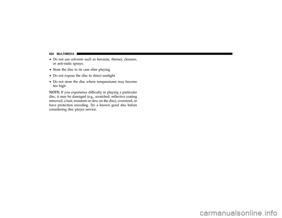 JEEP GRAND CHEROKEE LIMITED 2019 Owners Manual •Do not use solvents such as benzene, thinner, cleaners,
or anti-static sprays.
• Store the disc in its case after playing.
• Do not expose the disc to direct sunlight.
• Do not store the disc JEEP GRAND CHEROKEE LIMITED 2019 Owners Manual •Do not use solvents such as benzene, thinner, cleaners,
or anti-static sprays.
• Store the disc in its case after playing.
• Do not expose the disc to direct sunlight.
• Do not store the disc