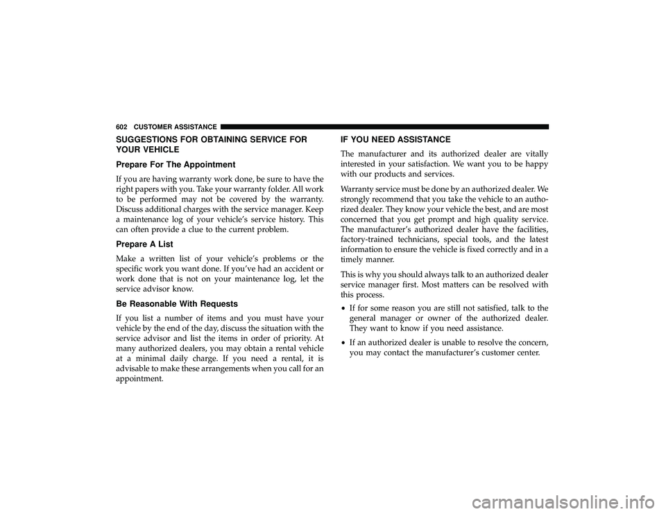 JEEP GRAND CHEROKEE LIMITED 2019 Owners Manual SUGGESTIONS FOR OBTAINING SERVICE FOR
YOUR VEHICLE
Prepare For The Appointment
If you are having warranty work done, be sure to have the
right papers with you. Take your warranty folder. All work
to b JEEP GRAND CHEROKEE LIMITED 2019 Owners Manual SUGGESTIONS FOR OBTAINING SERVICE FOR
YOUR VEHICLE
Prepare For The Appointment
If you are having warranty work done, be sure to have the
right papers with you. Take your warranty folder. All work
to b