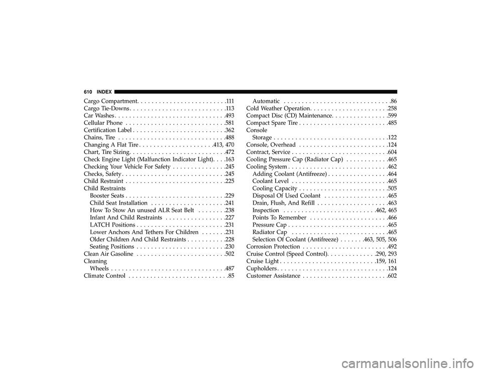 JEEP GRAND CHEROKEE LIMITED 2019  Owners Manual Cargo Compartment.........................111
Cargo Tie-Downs ...........................113
Car Washes .............................. .493
Cellular Phone ........................... .581
Certificatio