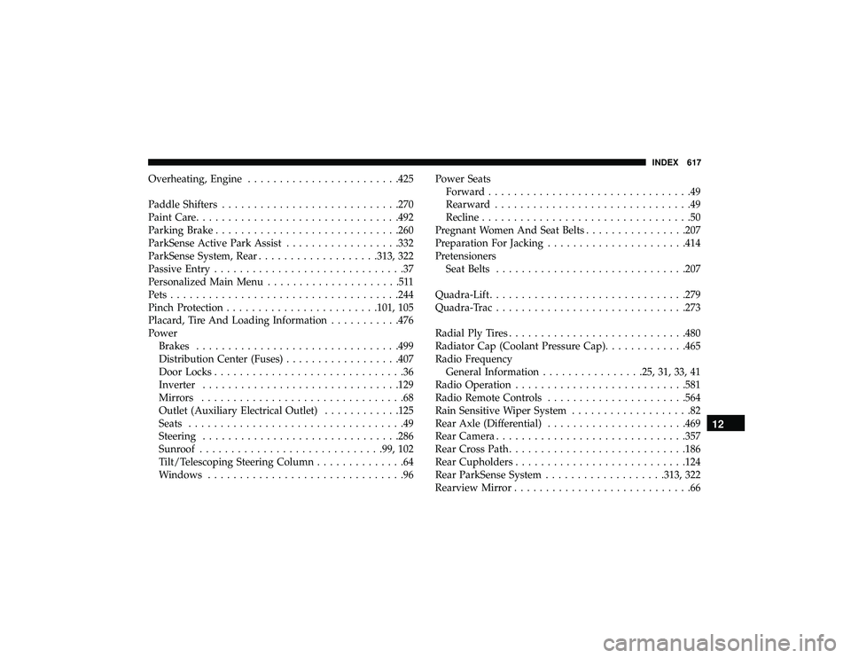 JEEP GRAND CHEROKEE LIMITED 2019 Owners Manual Overheating, Engine....................... .425
Paddle Shifters ........................... .270
Paint Care ............................... .492
Parking Brake ............................ .260
ParkSen JEEP GRAND CHEROKEE LIMITED 2019 Owners Manual Overheating, Engine....................... .425
Paddle Shifters ........................... .270
Paint Care ............................... .492
Parking Brake ............................ .260
ParkSen