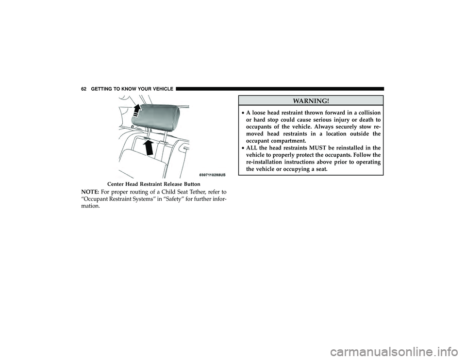 JEEP GRAND CHEROKEE LIMITED 2019 Repair Manual NOTE:For proper routing of a Child Seat Tether, refer to
“Occupant Restraint Systems” in “Safety” for further infor-
mation.
Center Head Restraint Release Button
62 GETTING TO KNOW YOUR VEHICL