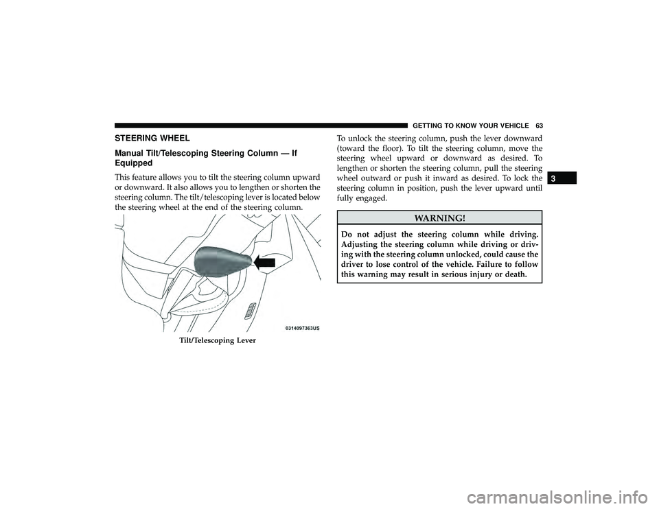 JEEP GRAND CHEROKEE LIMITED 2019 Repair Manual STEERING WHEEL
Manual Tilt/Telescoping Steering Column — If
Equipped
This feature allows you to tilt the steering column upward
or downward. It also allows you to lengthen or shorten the
steering co