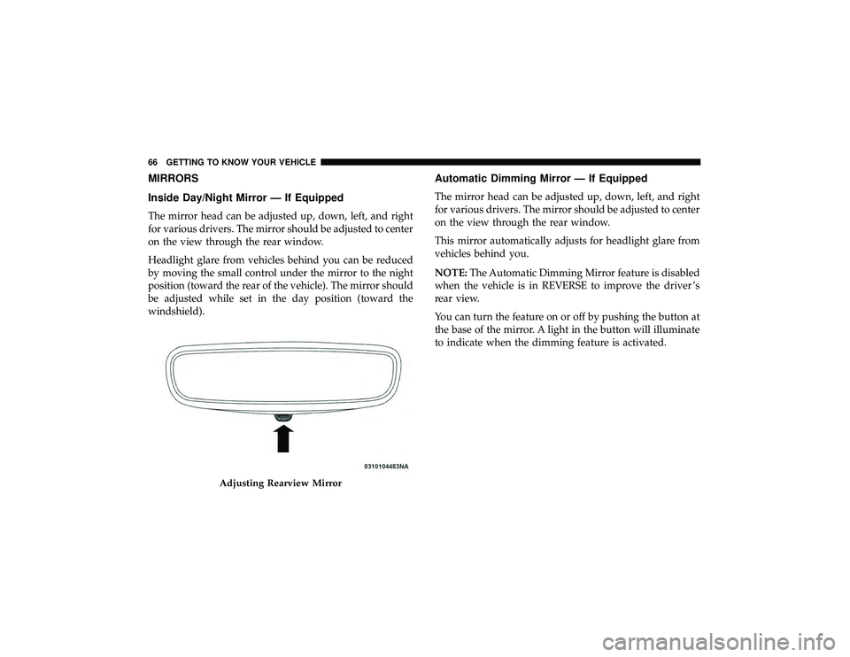 JEEP GRAND CHEROKEE LIMITED 2019 Repair Manual MIRRORS
Inside Day/Night Mirror — If Equipped
The mirror head can be adjusted up, down, left, and right
for various drivers. The mirror should be adjusted to center
on the view through the rear wind