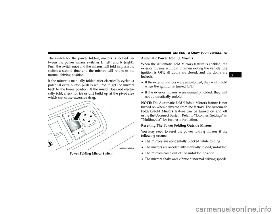 JEEP GRAND CHEROKEE LIMITED 2019 Manual PDF The switch for the power folding mirrors is located be-
tween the power mirror switches L (left) and R (right).
Push the switch once and the mirrors will fold in, push the
switch a second time and the JEEP GRAND CHEROKEE LIMITED 2019 Manual PDF The switch for the power folding mirrors is located be-
tween the power mirror switches L (left) and R (right).
Push the switch once and the mirrors will fold in, push the
switch a second time and the