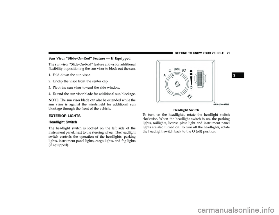 JEEP GRAND CHEROKEE LIMITED 2019 Manual PDF Sun Visor “Slide-On-Rod” Feature — If Equipped
The sun visor “Slide-On-Rod” feature allows for additional
flexibility in positioning the sun visor to block out the sun.
1. Fold down the sun JEEP GRAND CHEROKEE LIMITED 2019 Manual PDF Sun Visor “Slide-On-Rod” Feature — If Equipped
The sun visor “Slide-On-Rod” feature allows for additional
flexibility in positioning the sun visor to block out the sun.
1. Fold down the sun