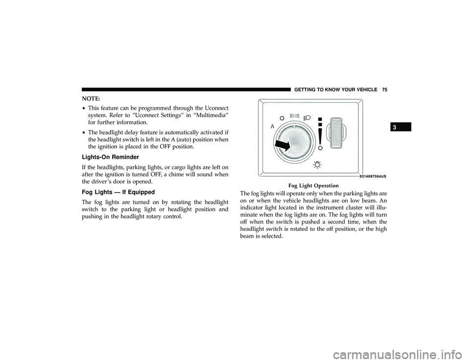 JEEP GRAND CHEROKEE LIMITED 2019 Manual PDF NOTE:
•This feature can be programmed through the Uconnect
system. Refer to “Uconnect Settings” in “Multimedia”
for further information.
• The headlight delay feature is automatically acti JEEP GRAND CHEROKEE LIMITED 2019 Manual PDF NOTE:
•This feature can be programmed through the Uconnect
system. Refer to “Uconnect Settings” in “Multimedia”
for further information.
• The headlight delay feature is automatically acti
