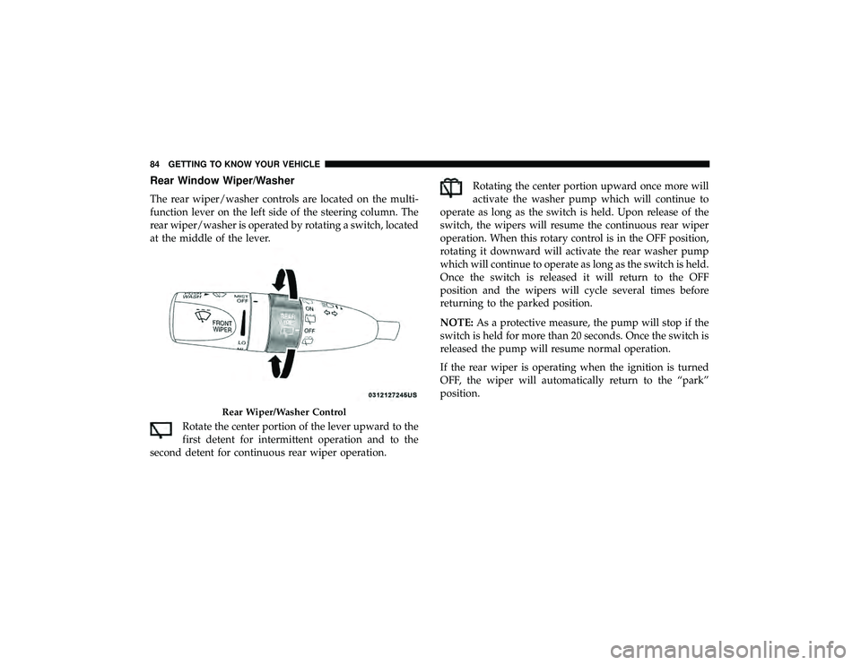 JEEP GRAND CHEROKEE LIMITED 2019 Manual Online Rear Window Wiper/Washer
The rear wiper/washer controls are located on the multi-
function lever on the left side of the steering column. The
rear wiper/washer is operated by rotating a switch, locate