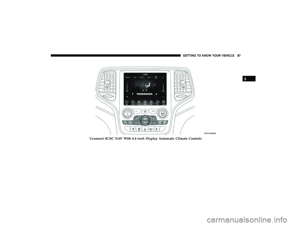 JEEP GRAND CHEROKEE LIMITED 2019 Manual Online Uconnect 4C/4C NAV With 8.4–inch Display Automatic Climate Controls
3
GETTING TO KNOW YOUR VEHICLE 87 