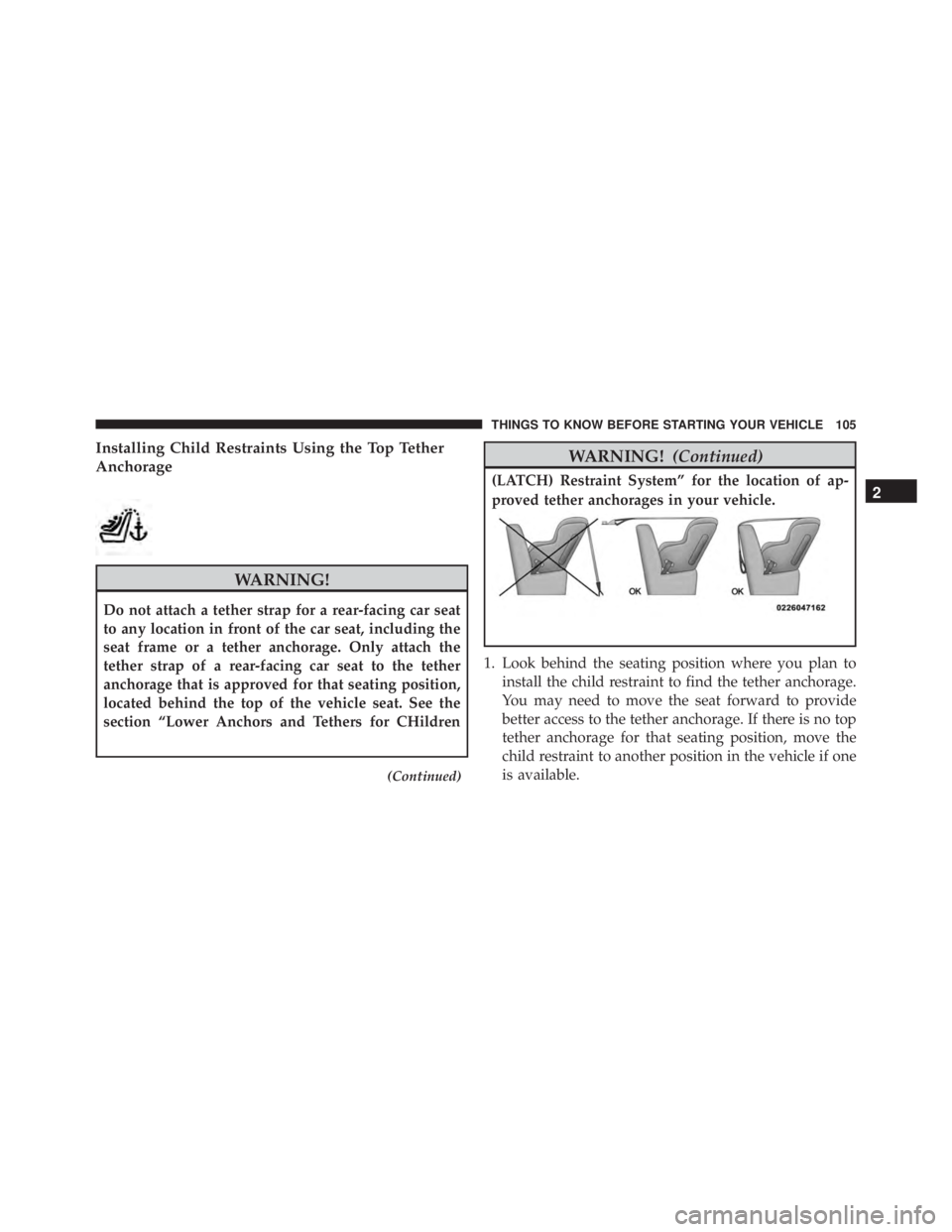 JEEP GRAND CHEROKEE LIMITED 2015 Owners Manual Installing Child Restraints Using the Top Tether
Anchorage
2
THINGS TO KNOW BEFORE STARTING YOUR VEHICLE 105 JEEP GRAND CHEROKEE LIMITED 2015 Owners Manual Installing Child Restraints Using the Top Tether
Anchorage
2
THINGS TO KNOW BEFORE STARTING YOUR VEHICLE 105