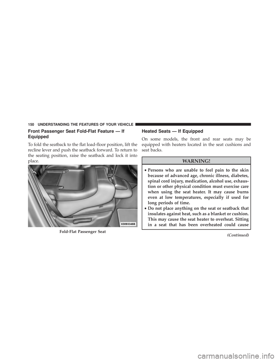 JEEP GRAND CHEROKEE LIMITED 2015  Owners Manual Front Passenger Seat Fold-Flat Feature — If
Equipped
To fold the seatback to the flat load-floor position, lift the
recline lever and push the seatback forward. To return to
the seating position, ra
