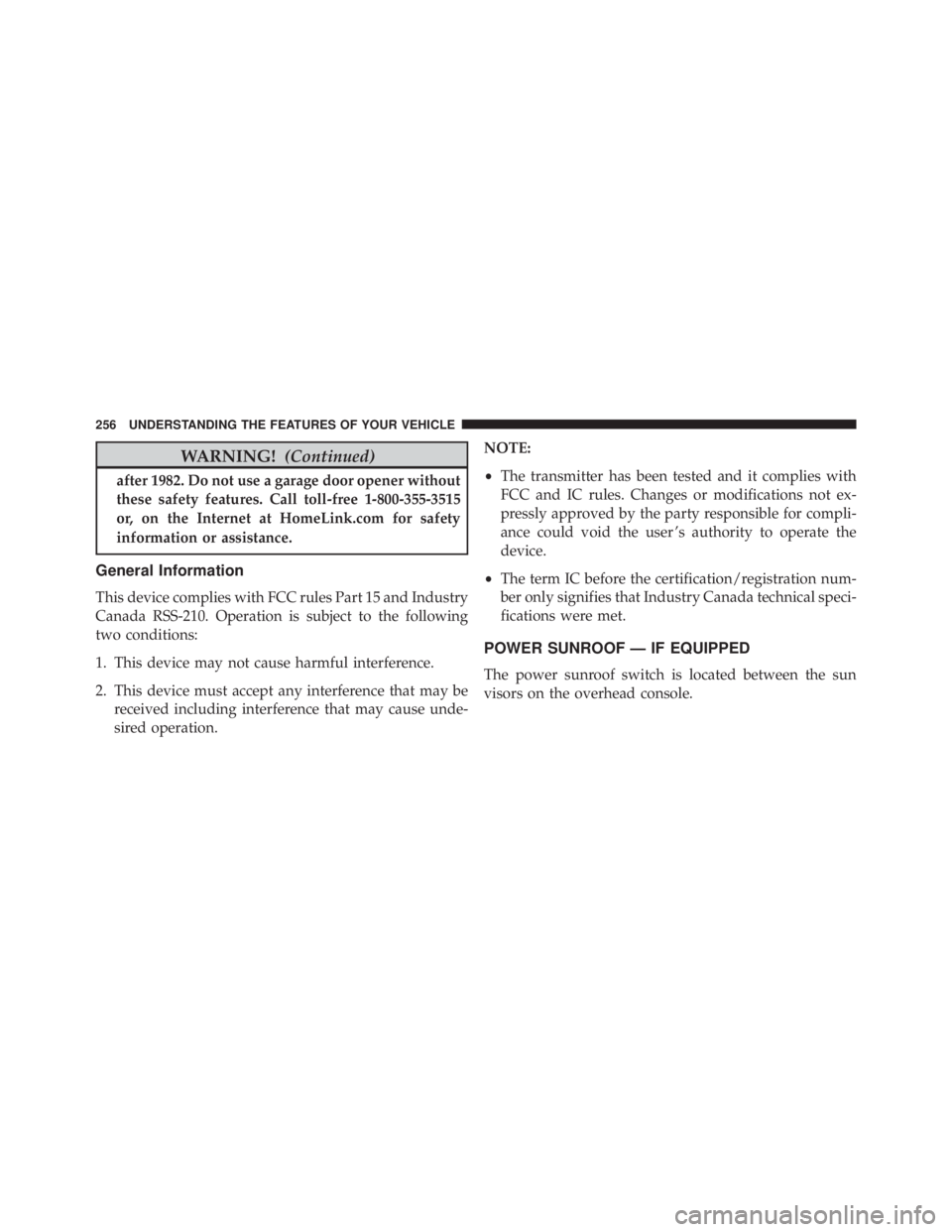 JEEP GRAND CHEROKEE LIMITED 2015  Owners Manual WARNING!(Continued)
after 1982. Do not use a garage door opener without
these safety features. Call toll-free 1-800-355-3515
or, on the Internet at HomeLink.com for safety
information or assistance.
G