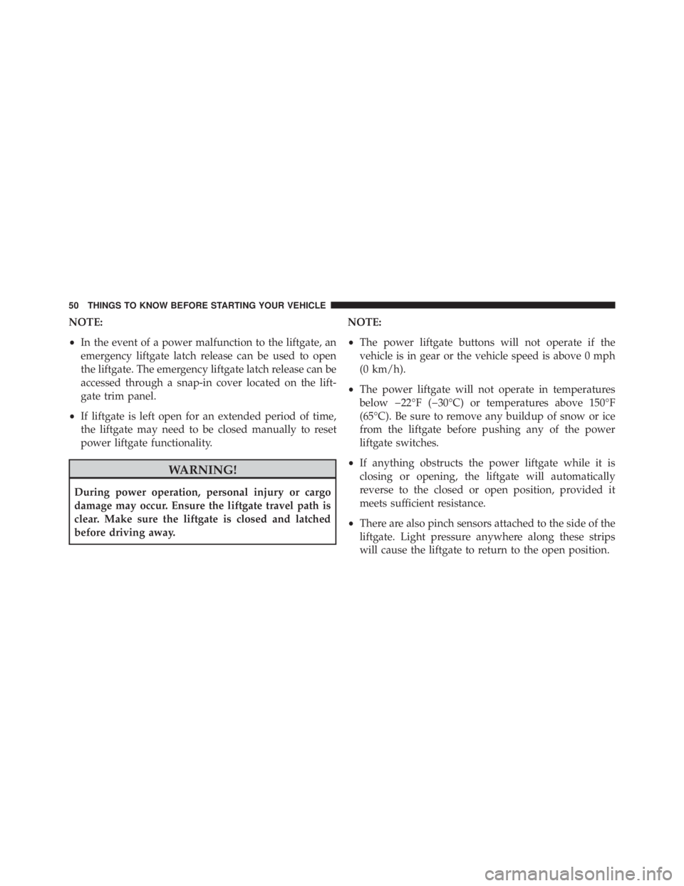 JEEP GRAND CHEROKEE LIMITED 2015 Workshop Manual NOTE:
•In the event of a power malfunction to the liftgate, an
emergency liftgate latch release can be used to open
the liftgate. The emergency liftgate latch release can be
accessed through a snap-