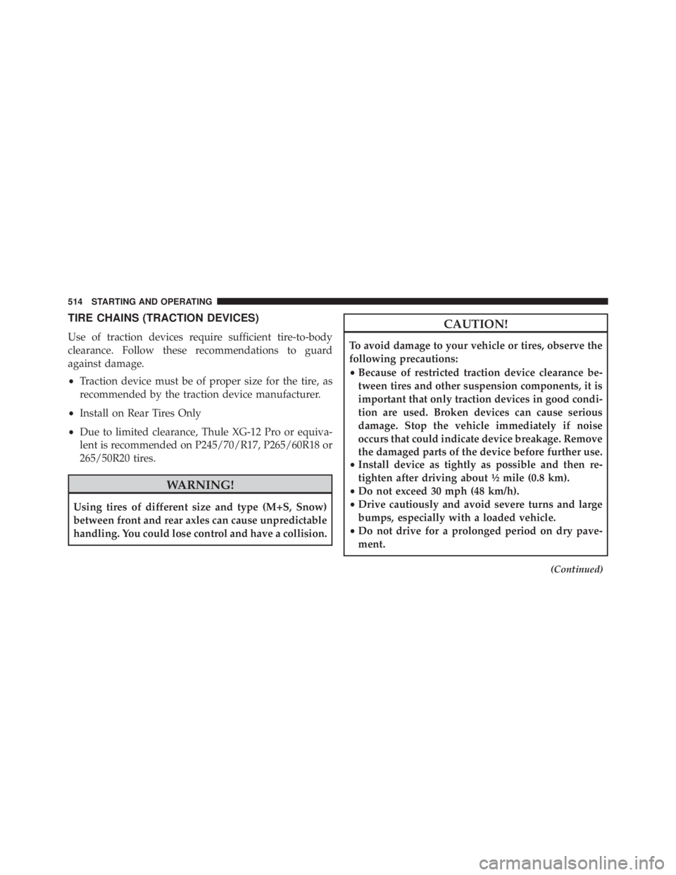 JEEP GRAND CHEROKEE LIMITED 2015  Owners Manual TIRE CHAINS (TRACTION DEVICES)
Use of traction devices require sufficient tire-to-body
clearance. Follow these recommendations to guard
against damage.
•Traction device must be of proper size for th