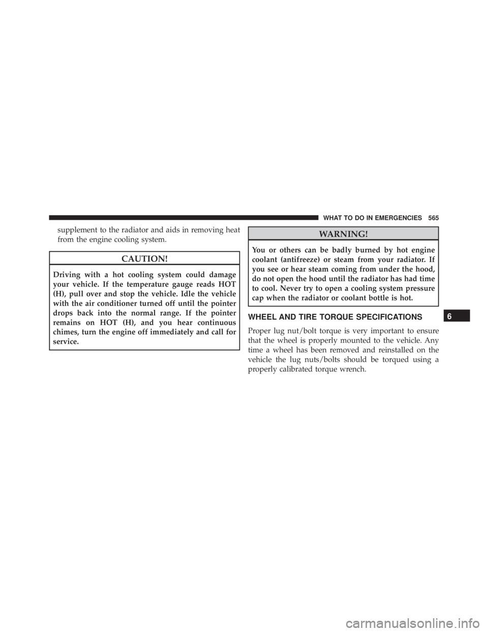 JEEP GRAND CHEROKEE LIMITED 2015 Owners Manual supplement to the radiator and aids in removing heat
from the engine cooling system. JEEP GRAND CHEROKEE LIMITED 2015 Owners Manual supplement to the radiator and aids in removing heat
from the engine cooling system.