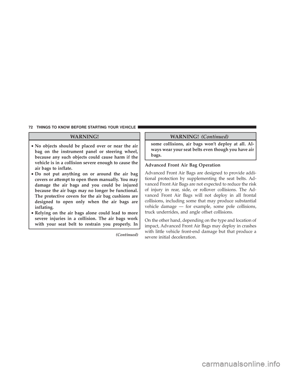 JEEP GRAND CHEROKEE LIMITED 2015 Manual PDF WARNING!
•No objects should be placed over or near the air
bag on the instrument panel or steering wheel,
because any such objects could cause harm if the
vehicle is in a collision severe enough to JEEP GRAND CHEROKEE LIMITED 2015 Manual PDF WARNING!
•No objects should be placed over or near the air
bag on the instrument panel or steering wheel,
because any such objects could cause harm if the
vehicle is in a collision severe enough to