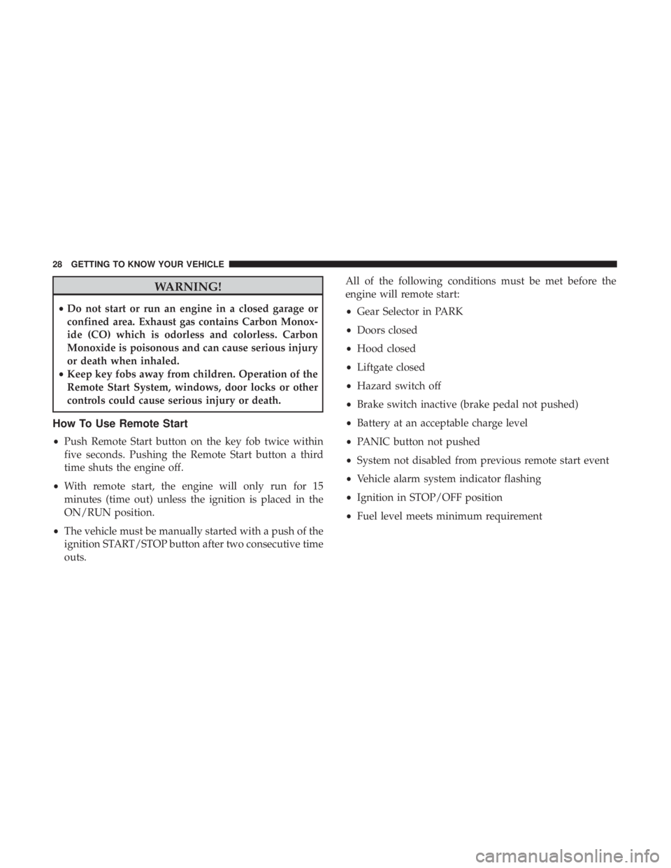JEEP GRAND CHEROKEE LIMITED 2017 Owners Manual WARNING!
•Do not start or run an engine in a closed garage or
confined area. Exhaust gas contains Carbon Monox-
ide (CO) which is odorless and colorless. Carbon
Monoxide is poisonous and can cause s JEEP GRAND CHEROKEE LIMITED 2017 Owners Manual WARNING!
•Do not start or run an engine in a closed garage or
confined area. Exhaust gas contains Carbon Monox-
ide (CO) which is odorless and colorless. Carbon
Monoxide is poisonous and can cause s