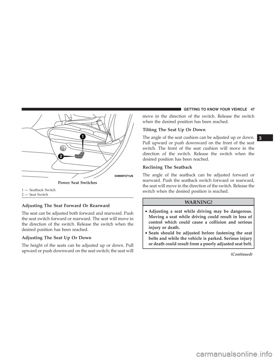 JEEP GRAND CHEROKEE LIMITED 2017 Service Manual Adjusting The Seat Forward Or Rearward
The seat can be adjusted both forward and rearward. Push
the seat switch forward or rearward. The seat will move in
the direction of the switch. Release the swit JEEP GRAND CHEROKEE LIMITED 2017 Service Manual Adjusting The Seat Forward Or Rearward
The seat can be adjusted both forward and rearward. Push
the seat switch forward or rearward. The seat will move in
the direction of the switch. Release the swit