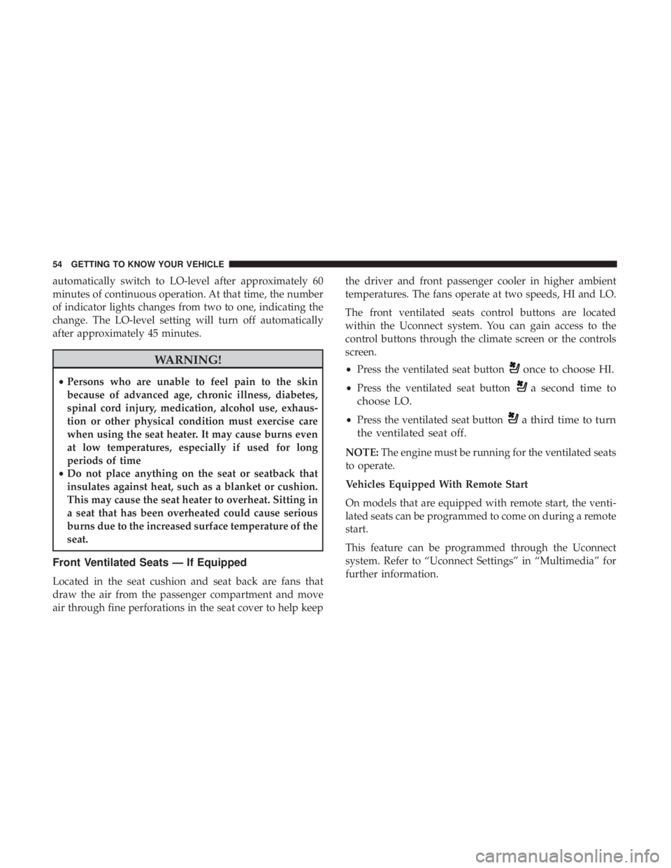 JEEP GRAND CHEROKEE LIMITED 2017 Workshop Manual automatically switch to LO-level after approximately 60
minutes of continuous operation. At that time, the number
of indicator lights changes from two to one, indicating the
change. The LO-level setti