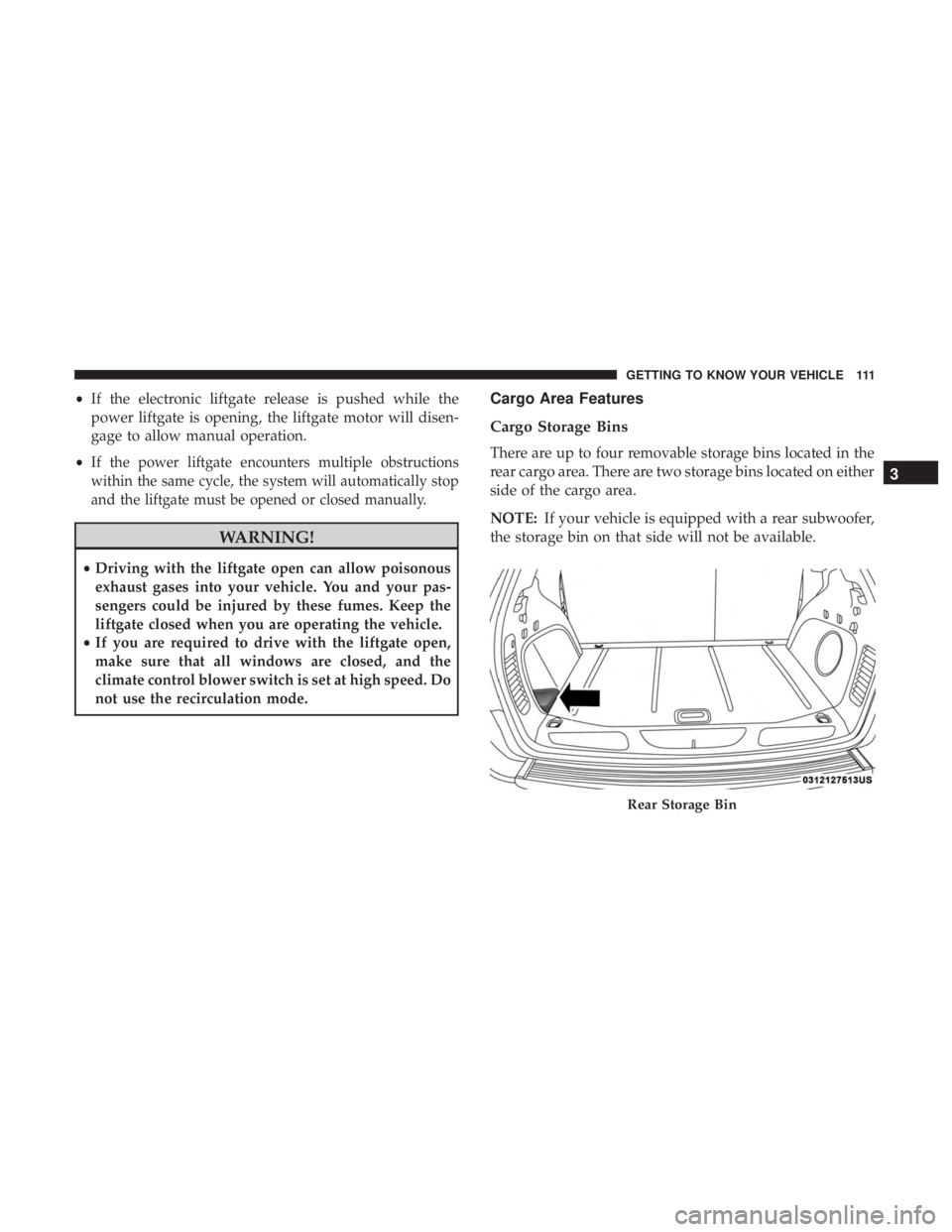 JEEP GRAND CHEROKEE LIMITED 2018 Owners Manual •If the electronic liftgate release is pushed while the
power liftgate is opening, the liftgate motor will disen-
gage to allow manual operation.
• If
the power liftgate encounters multiple obstru JEEP GRAND CHEROKEE LIMITED 2018 Owners Manual •If the electronic liftgate release is pushed while the
power liftgate is opening, the liftgate motor will disen-
gage to allow manual operation.
• If
the power liftgate encounters multiple obstru